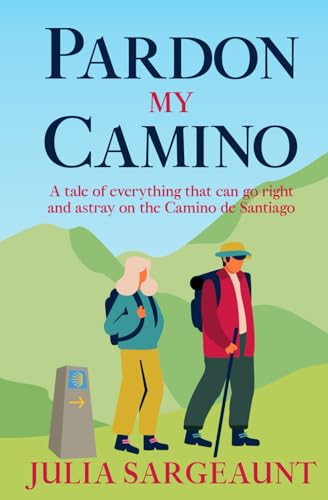 Read Pardon my Camino: A tale of everything that can go right and astray on the Camino de Santiago