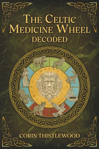 Read THE CELTIC MEDICINE WHEEL: DECODED