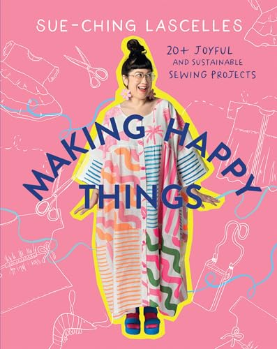Read Making Happy Things: 20 Joyful and Sustainable Sewing Projects