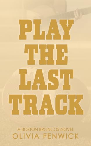 Play The Last Track: A Fake Dating Sports Romance (Boston Broncos)