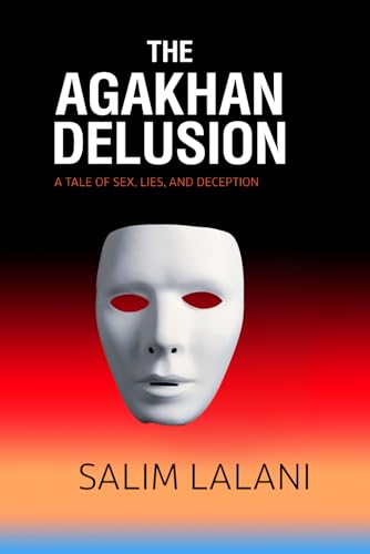 The Agakhan Delusion: A Tale of Sex, Lies and Deception