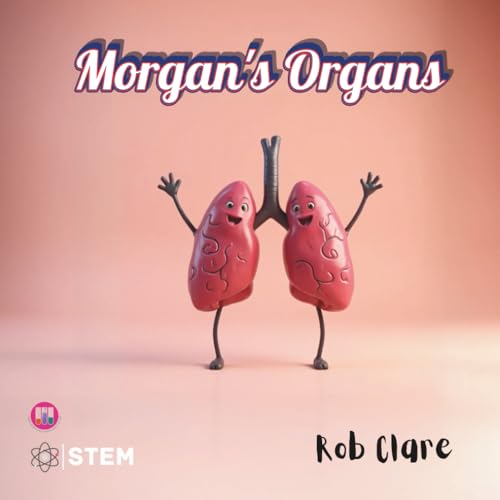 Morgan's Organs: A Funny and Fact-Filled Journey Through the Human Body