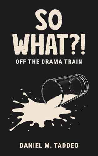 So What?! Off the drama train