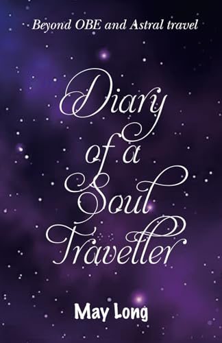 Read Diary of a Soul Traveller: Beyond OBE and Astral Travel