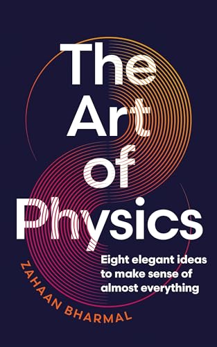Read The Art of Physics: How Science Explains the Chaos, Contradictions, and Unpredictability of Life