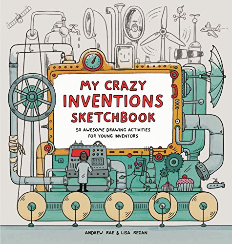 My Crazy Inventions Sketchbook: 50 Awesome Drawing Activities for Young Inventors book cover