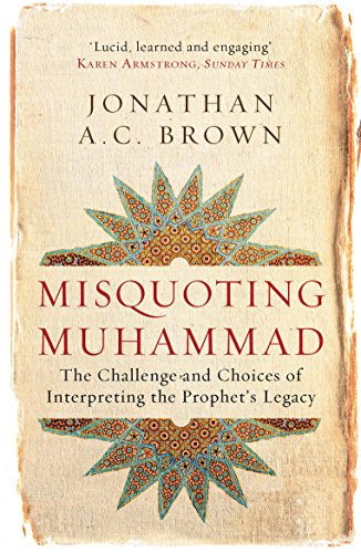 Misquoting Muhammad: The Challenge and Choices of Interpreting the Prophet's Legacy book cover