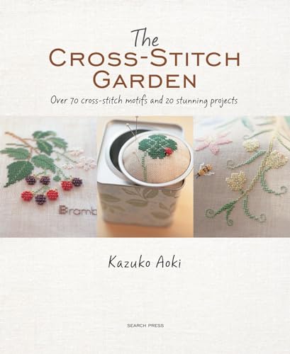 The Cross-Stitch Garden: Over 70 Cross-Stitch Motifs and 20 Stunning Projects book cover