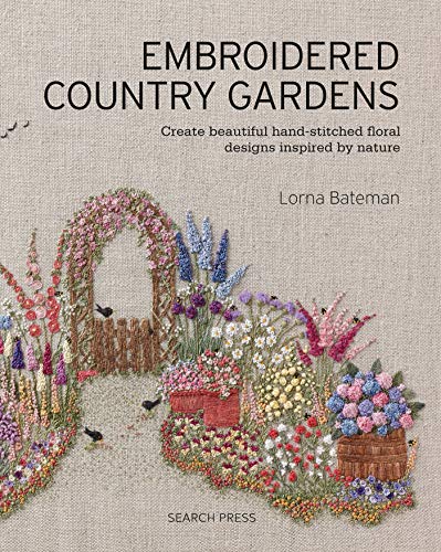 Embroidered Country Gardens: Create beautiful hand-stitched floral designs inspired by nature book cover