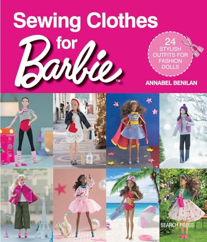 Sewing Clothes for Barbie: 24 Stylish Outfits for Fashion Dolls book cover