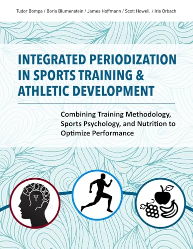 Integrated Periodization in Sports Training & Athletic Development: Combining Training Methodology, Sports Psychology, and Nutrition to Optimize Performance book cover