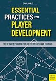Essential Practices for Player Development: The Ultimate Program for an Entire Season of Soccer Training
