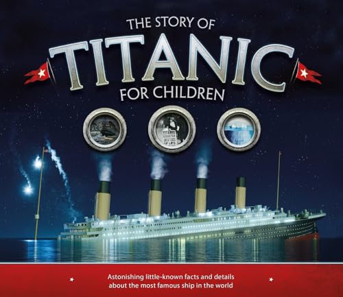 The Story of Titanic for Children: Astonishing Little-Known Facts and Details About the Most Famous Ship in the World book cover