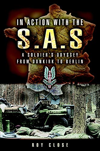 In Action with the S.A.S.: A Soldiers Odyssey from Dunkirk to Berlin