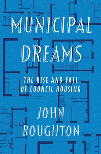 Municipal Dreams: The Rise and Fall of Council Housing
