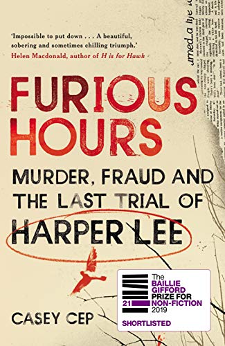 Furious Hours: Murder, Fraud, and the Last Trial of Harper Lee