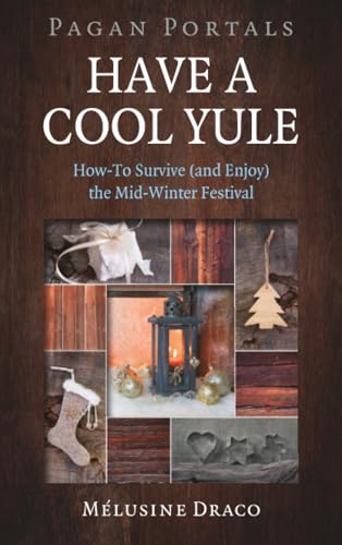 Read Pagan Portals Have a Cool Yule: How-To Survive (and Enjoy) the Mid-Winter Festival