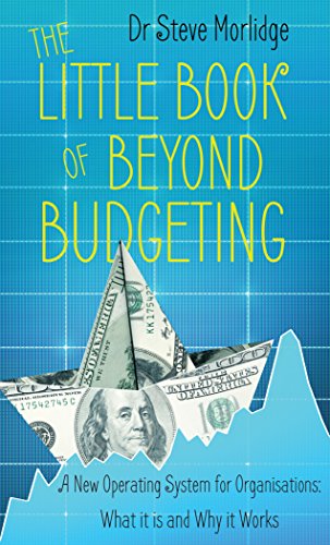 The Little Book of Beyond Budgeting: A New Operating System for Organisations: What It Is and Why It Works book cover