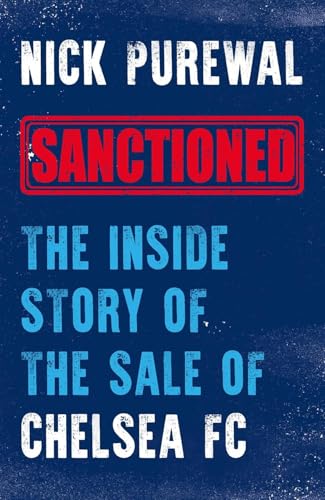 Biteback Publishing Sanctioned The Inside Story of the Sale of Chelsea FC.