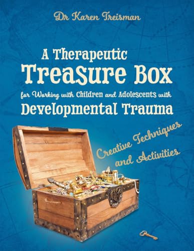 A Therapeutic Treasure Box for Working with Children and Adolescents with Developmental Trauma: Creative Techniques and Activities book cover