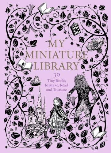 My Miniature Library: 30 Tiny Books to Make, Read and Treasure book cover