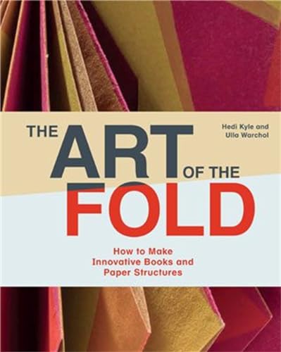 The Art of the Fold: How to Make Innovative Books and Paper Structures (Learn paper craft & bookbinding from influential bookmaker & artist Hedi Kyle) book cover