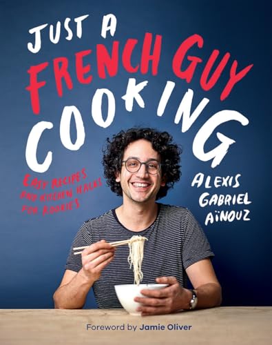 Just a French Guy Cooking: Easy Recipes and Kitchen Hacks for Rookies book cover