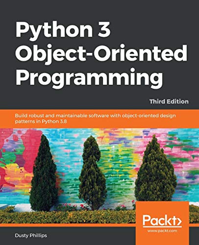 Python 3 Object-Oriented Programming: Build robust and maintainable software with object-oriented design patterns in Python 3.8, 3rd Edition book cover