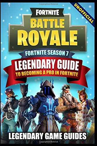 Fortnite Season 7: The Legendary Guide to Becoming a Pro in Fortnite