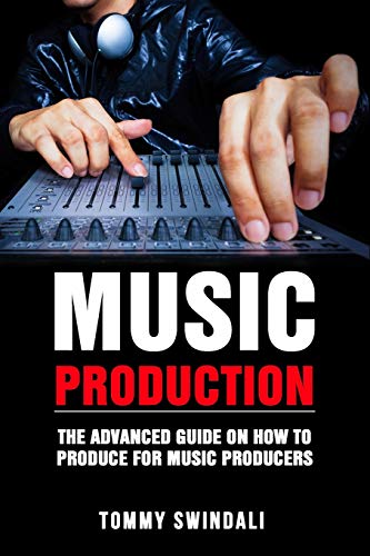 Music Production: The Advanced Guide On How to Produce for Music Producers book cover