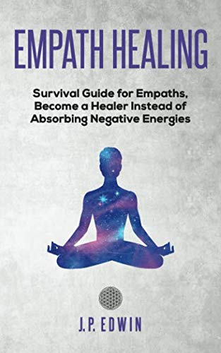 Empath Healing: Survival Guide for Empaths, Become a Healer Instead of Absorbing Negative Energies book cover