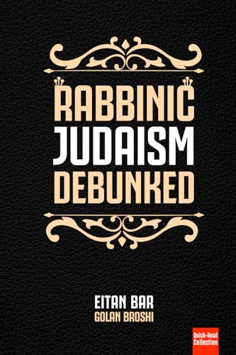 Read Rabbinic Judaism Debunked: Debunking the myth of Rabbinic Oral Law (Quick-Read Collection)
