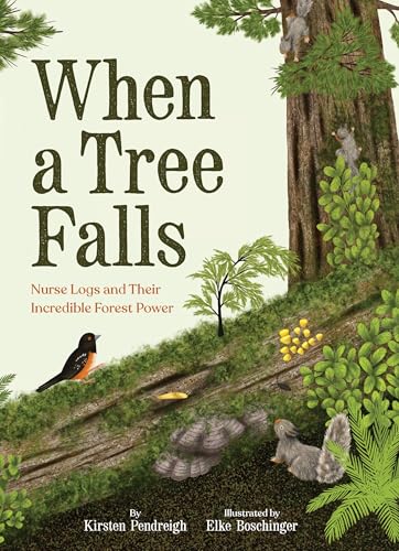 Read When a Tree Falls: Nurse Logs and Their Incredible Forest Power