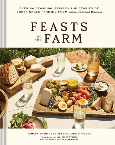 Read Feasts on the Farm: Over 60 Seasonal Recipes and Stories of Sustainable Farming from Tomales Farmstead Creamery