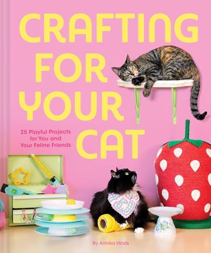 Read Crafting for Your Cat: 25 Playful Projects for You and Your Feline Friends
