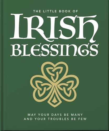 Read The Little Book of Irish Blessings: May your days be many and your troubles be few (The Little Books of Lifestyle, Reference & Pop Culture, 23)