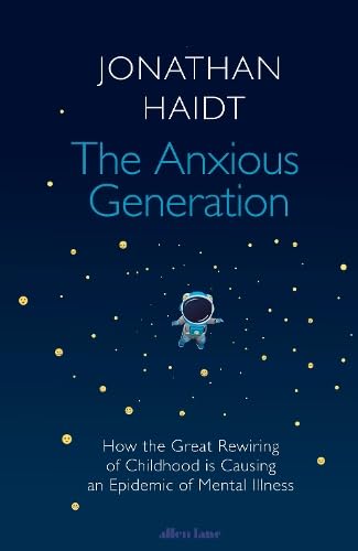 The Anxious Generation: How the Great Rewiring of Childhood Is Causing an Epidemic of Mental Illness