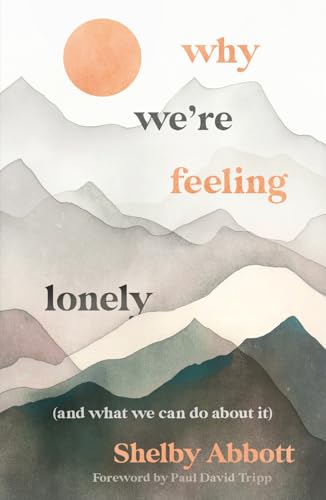 Read Why We’re Feeling Lonely (and What We Can Do About It) (A Christian Guide for Gen Z on Relationships, Friendship, Community, Anxiety, Depression, and Healing Loneliness Through the Gospel)