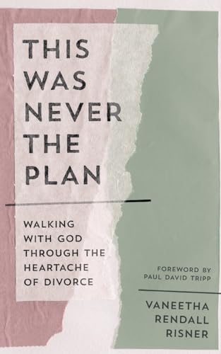 Read This Was Never the Plan: Walking with God Through the Heartache of Divorce (A Practical Christian Guide to Healing, Hope, and Strength After Separation)