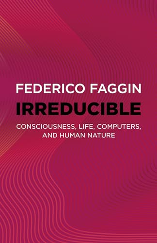 Read Irreducible: Consciousness, Life, Computers, and Human Nature