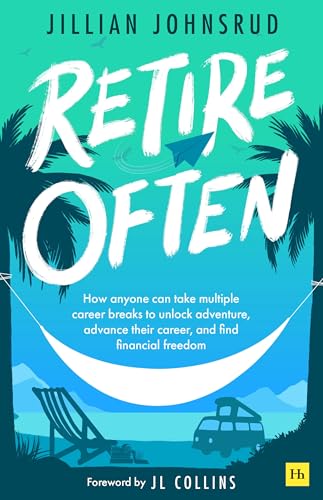 Read Retire Often: How anyone can take multiple career breaks to unlock adventure, advance their career, and find financial freedom