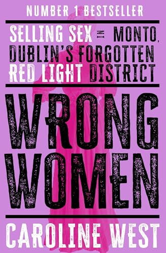 Read Wrong Women: Selling Sex in Monto, Dublin's Forgotten Red Light District