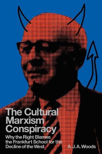Read The Cultural Marxism Conspiracy: Why the Right Blames the Frankfurt School for the Decline of the West