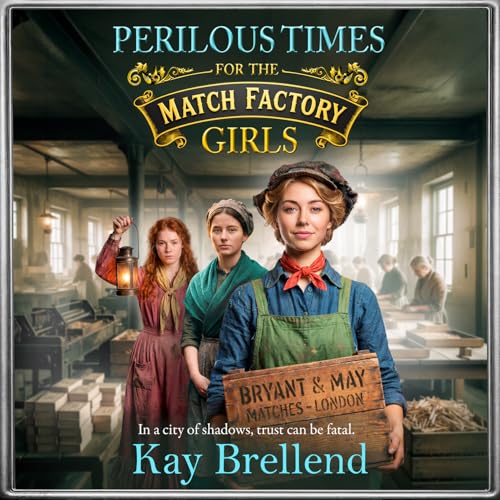 Perilous Times for the Match Factory Girls: A BRAND NEW gripping Victorian saga of secrets, crime and survival for 2026