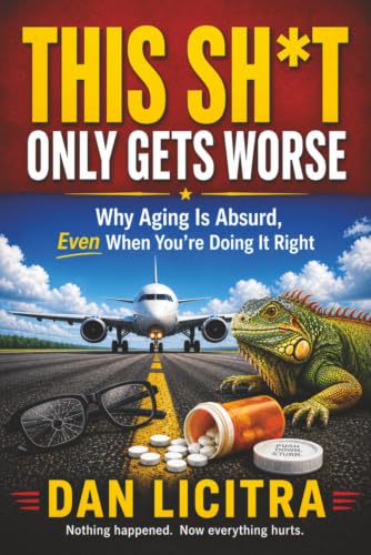 This Shit Only Gets Worse: Why Aging is Absurd, Even When You're Doing It Right