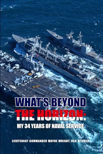 WHATS BEYOND THE HORIZON; "MY 34 YEARS OF NAVAL SERVICE"