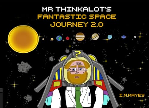 Mr Thinkalot’s Fantastic Space Journey 2.0
