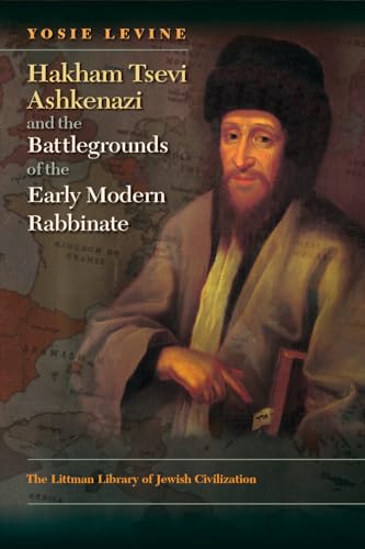 Read Hakham Tsevi Ashkenazi and the Battlegrounds of the Early Modern Rabbinate (The Littman Library of Jewish Civilization)