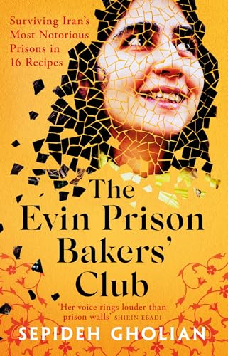 Read The Evin Prison Bakers' Club: Surviving Iran's Most Notorious Prisons in 16 Recipes