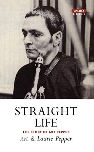 Straight Life: The Story Of Art Pepper book cover